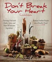 Don't Break Your Heart Cookbook: Reduced Sodium Recipes for a Healthy Heart - Flavoring Food with Herbs, Spices, and Fresh Wholesome Ingredients 1937994147 Book Cover