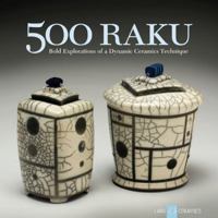 500 Raku: Bold Explorations of a Dynamic Ceramics Technique 1600592945 Book Cover