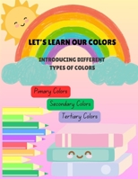 Let's Learn our Colors: Introducing Different Type of Colors B0DV3M5J4H Book Cover