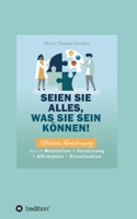 Seien Sie alles, was Sie sein k?nnen!: Effektives Mentaltraining durch Meditation + Verneinung + Affirmation + Visualisation 3347287037 Book Cover