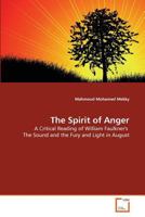 The Spirit of Anger: A Critical Reading of William Faulkner's The Sound and the Fury and Light in August 363935933X Book Cover