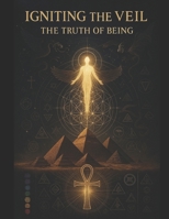 Igniting the Veil: The Truth of Being B0FPXH982B Book Cover