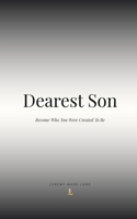 Dearest Son: Become Who You Were Created to Be 1515359603 Book Cover