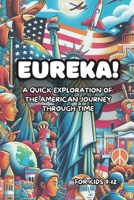 Eureka! A Quick Exploration of: The American Journey Through Time: Learn about History, Art, Science, and Pop-Culture Through Short Stories for Kids 9 B0CQR4TV5Z Book Cover