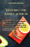 Keto Diet for Women After 50: The essential 40 menopause recipes that will help you balance your metabolism, burn fat and improve your body and brain. 1802450084 Book Cover