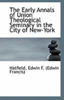 The Early Annals of Union Theological Seminary in the City of New-York 1113265442 Book Cover