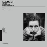 Lucia Moholy: Between Photography and Life 1894-1989 8836625401 Book Cover