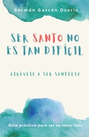 Ser santo no es tan difícil: Atrévete a ser sanfeliz B09PHBXMDF Book Cover