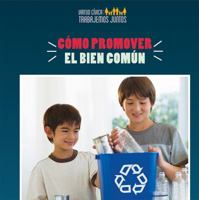 Cómo promover el bien común / How to Promote the Common Good (Virtud cívica: Trabajemos juntos / Civic Virtue: Let's Work Together) 1538333600 Book Cover
