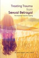 Treating Trauma from Sexual Betrayal: The Essential Tools for Healing 0977220869 Book Cover