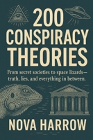 200 Conspiracy Theories: From secret societies to space lizards—truth, lies, and everything in between. B0FYLTVRD7 Book Cover