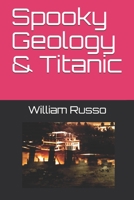 Spooky Geology & Titanic 1657610934 Book Cover