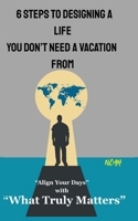6 Steps to Designing a Life You Don’t Need a Vacation From: Align Your Days with What Truly Matters B0FRTMRS7Z Book Cover