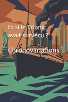 Et si le Titanic avait survécu ? (Histoire d'uchronie - Histoire Alternative) (French Edition) B0GYX2Y9BN Book Cover