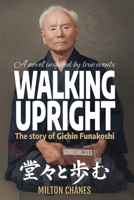 Walking Upright: The story of Gichin Funakoshi (Fiction – Inspired by True Events) B0FWC59TG7 Book Cover