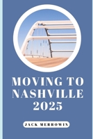 MOVING TO NASHVILLE 2025: Living, Working, and Thriving in Tennessee’s Fastest-Growing City B0FLBQW57D Book Cover