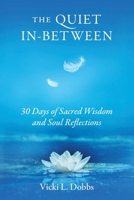 Quiet In-Between : 30 Days of Sacred Wisdom and Soul Reflections 1737340488 Book Cover