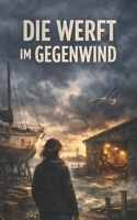 Die Werft im Gegenwind (German Edition) B0GWJDXQYH Book Cover