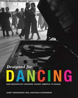 Designed for Dancing: How Midcentury Records Taught America to Dance 0262044331 Book Cover