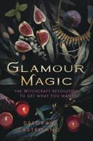 Glamour Magic: The Witchcraft Revolution to Get What You Want 0738750387 Book Cover