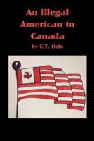 An Illegal American in Canada 1523331402 Book Cover