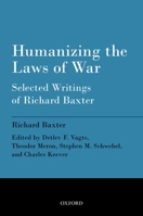 Humanizing the Laws of War: Selected Writings of Richard Baxter 0199680256 Book Cover