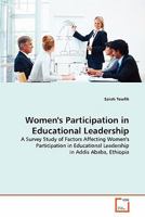 Women's Participation in Educational Leadership: A Survey Study of Factors Affecting Women's Participation in Educational Leadership in Addis Ababa, Ethiopia 3639323289 Book Cover