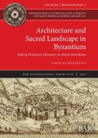 Architecture and Sacred Landscape in Byzantium : Making Prodromos Monastery on Mount Menoikeion 1407362194 Book Cover