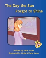 The Day the Sun Forgot to Shine B0F4V94393 Book Cover