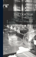 The Doctor; in History, Literature, Folk-Lore 1480140406 Book Cover