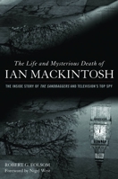 The Life and Mysterious Death of Ian MacKintosh: The Inside Story of The Sandbaggers and Television's Top Spy 1612341888 Book Cover