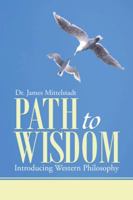 Path to Wisdom: Introducing Western Philosophy 148289131X Book Cover