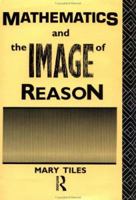 Mathematics and the Image of Reason (Philosophical Issues in Science) 0415755220 Book Cover