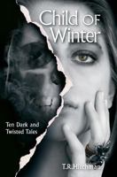 Child of Winter: Ten Dark and Twisted Tales 0993247237 Book Cover