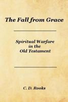 The Fall from Grace: Spiritual Warfare in the Old Testament 1500145866 Book Cover