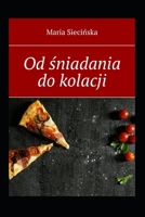 Od śniadania do kolacji 8382212433 Book Cover