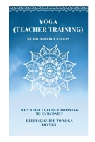 Yoga (teacher training): Why yoga teacher training to everyone B0FR4YKY91 Book Cover
