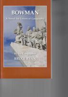 Bowman: A Novel for Lovers of Geography 0987098004 Book Cover