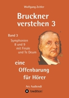 Bruckner verstehen 3 - eine Offenbarung für Hörer: Band 3, Symphonien 8 und 9 mit Finale und Te Deum 334722468X Book Cover