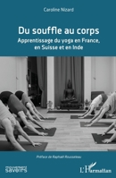 Du souffle au corps: Apprentissage du yoga en France, en Suisse et en Inde (Mouvement Des Savoirs) (French Edition) 2343187495 Book Cover