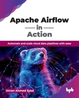 Apache Airflow in Action: Automate and scale cloud data pipelines with ease (English Edition) 9378547192 Book Cover