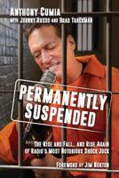 Permanently Suspended: The Rise and Fall... and Rise Again of Radio's Most Notorious Shock Jock 1642932876 Book Cover
