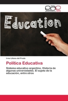 Política Educativa: Sistema educativo argentino. Historia de algunas universidades. El sujeto de la educación, entre otros 3659081256 Book Cover