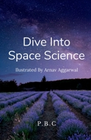 Dive Into Space Science!! B0BH14BPVM Book Cover