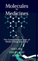 Molecules to Medicines: The Computational Logic of Modern Drug Discovery B0GWFJ6CKG Book Cover