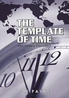 The Template of Time: Our Destiny Decoded 1450232965 Book Cover