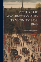 Picture Of Washington And Its Vicinity, For 1848... 1022287060 Book Cover