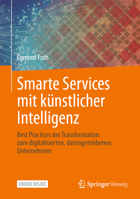 Smarte Services mit künstlicher Intelligenz: Best Practices der Transformation zum digitalisierten, datengetriebenen Unternehmen 3658352434 Book Cover
