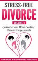 Stress-Free Divorce Volume 04: Conversations With Leading Divorce Professionals 0998708569 Book Cover