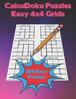 CalcuDoku Puzzle Easy 4x4 Grids: Large size (8.5"x11") 300 Puzzles With Instructions & Solutions Logical Number Puzzles B08YNXJH9M Book Cover